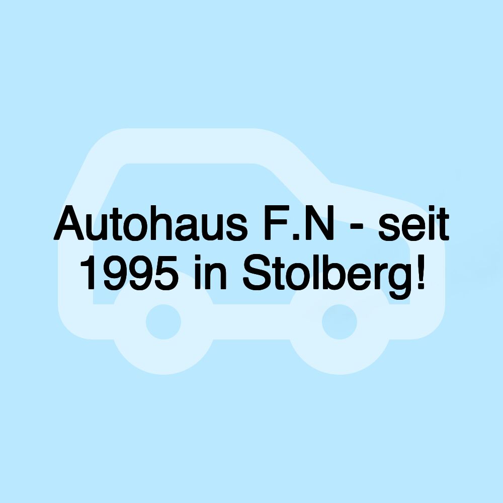 Autohaus F.N - seit 1995 in Stolberg!