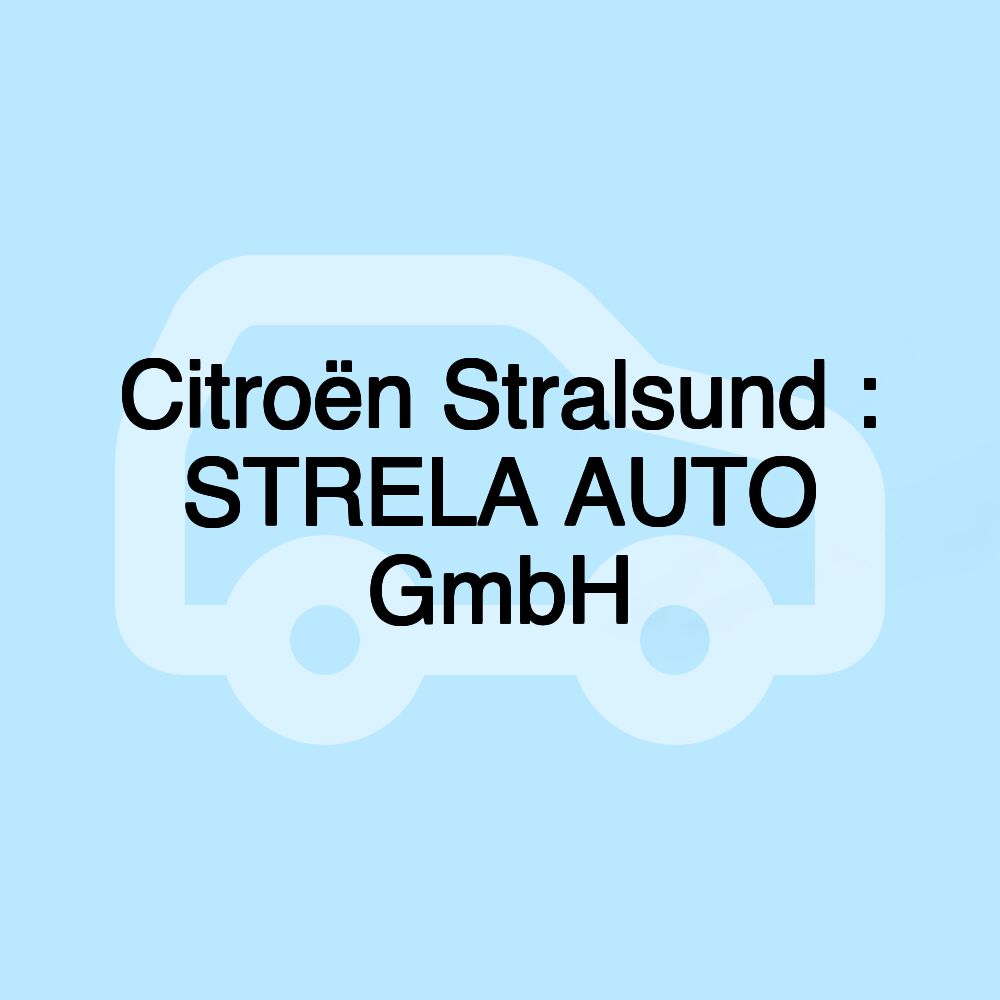 Citroën Stralsund : STRELA AUTO GmbH