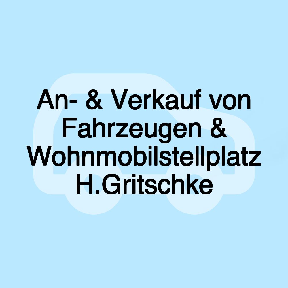 An- & Verkauf von Fahrzeugen & Wohnmobilstellplatz H.Gritschke