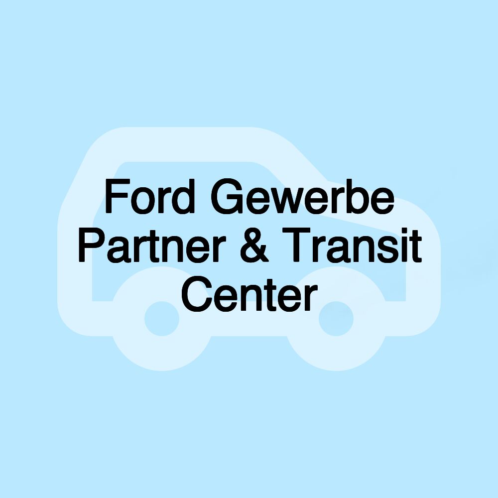 Ford Gewerbe Partner & Transit Center