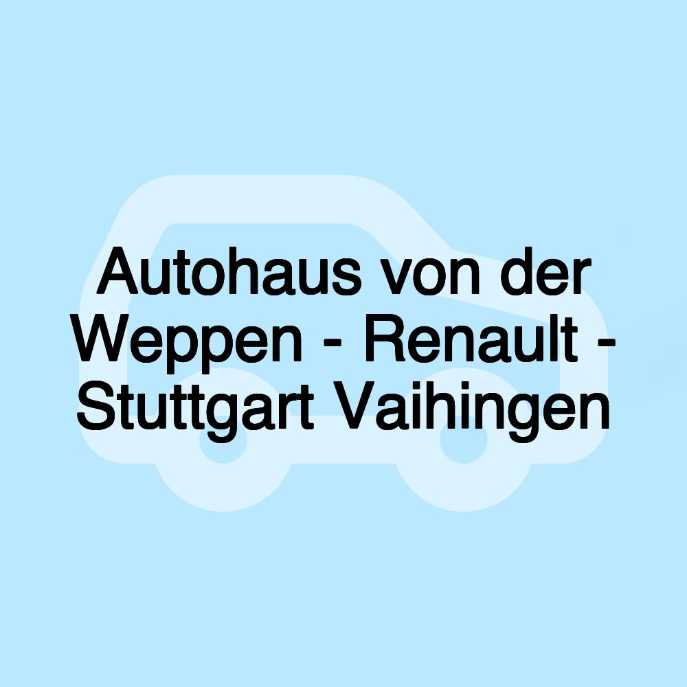 Autohaus von der Weppen - Renault - Stuttgart Vaihingen