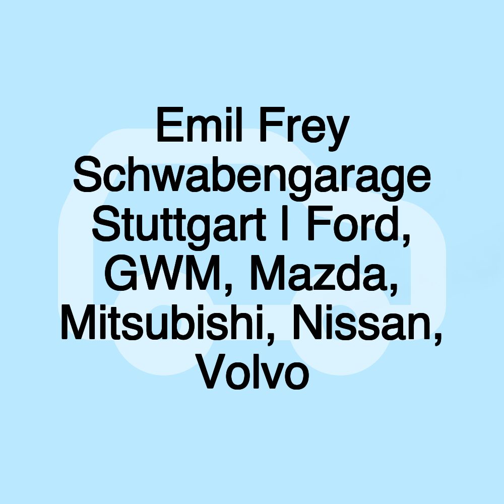 Emil Frey Schwabengarage Stuttgart | Ford, GWM, Mazda, Mitsubishi, Nissan, Volvo