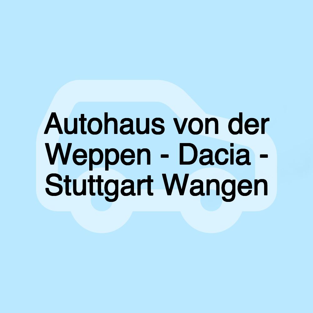 Autohaus von der Weppen - Dacia - Stuttgart Wangen