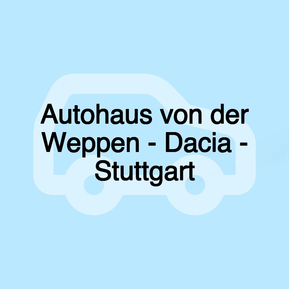 Autohaus von der Weppen - Dacia - Stuttgart