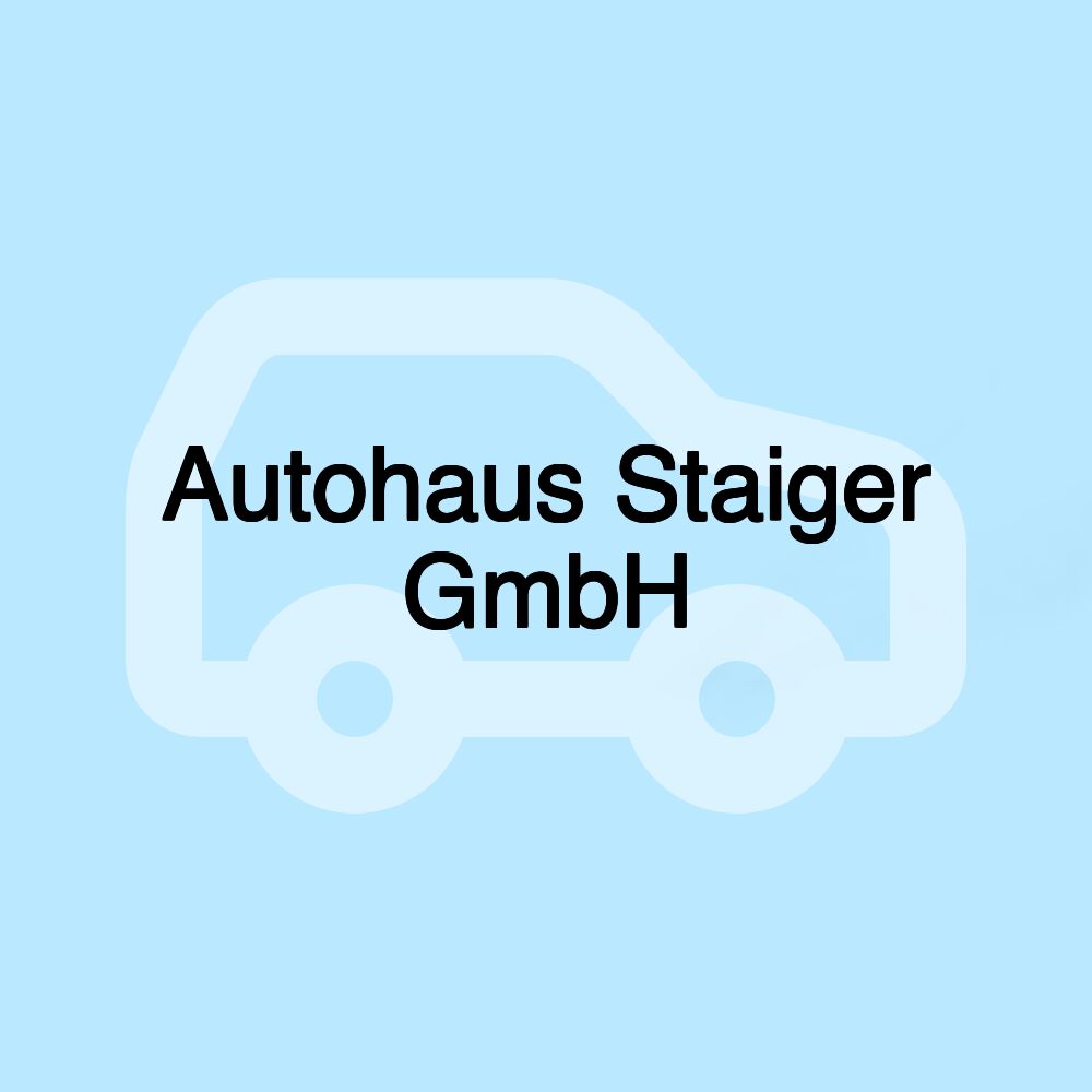 Autohaus Staiger GmbH