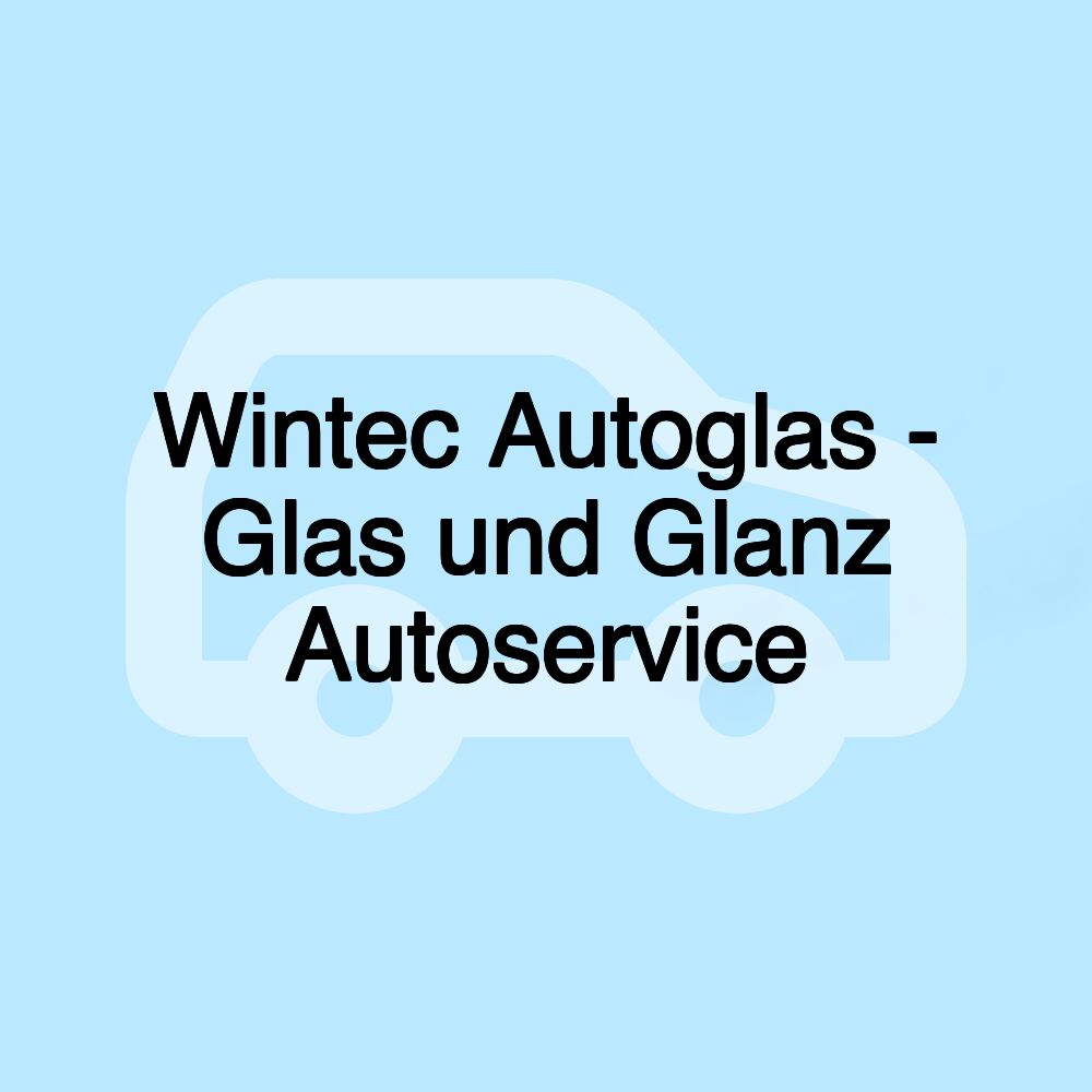 Wintec Autoglas - Glas und Glanz Autoservice