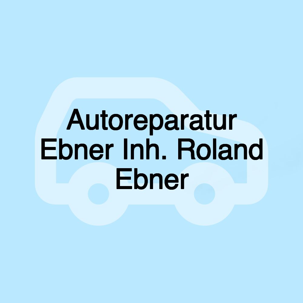 Autoreparatur Ebner Inh. Roland Ebner