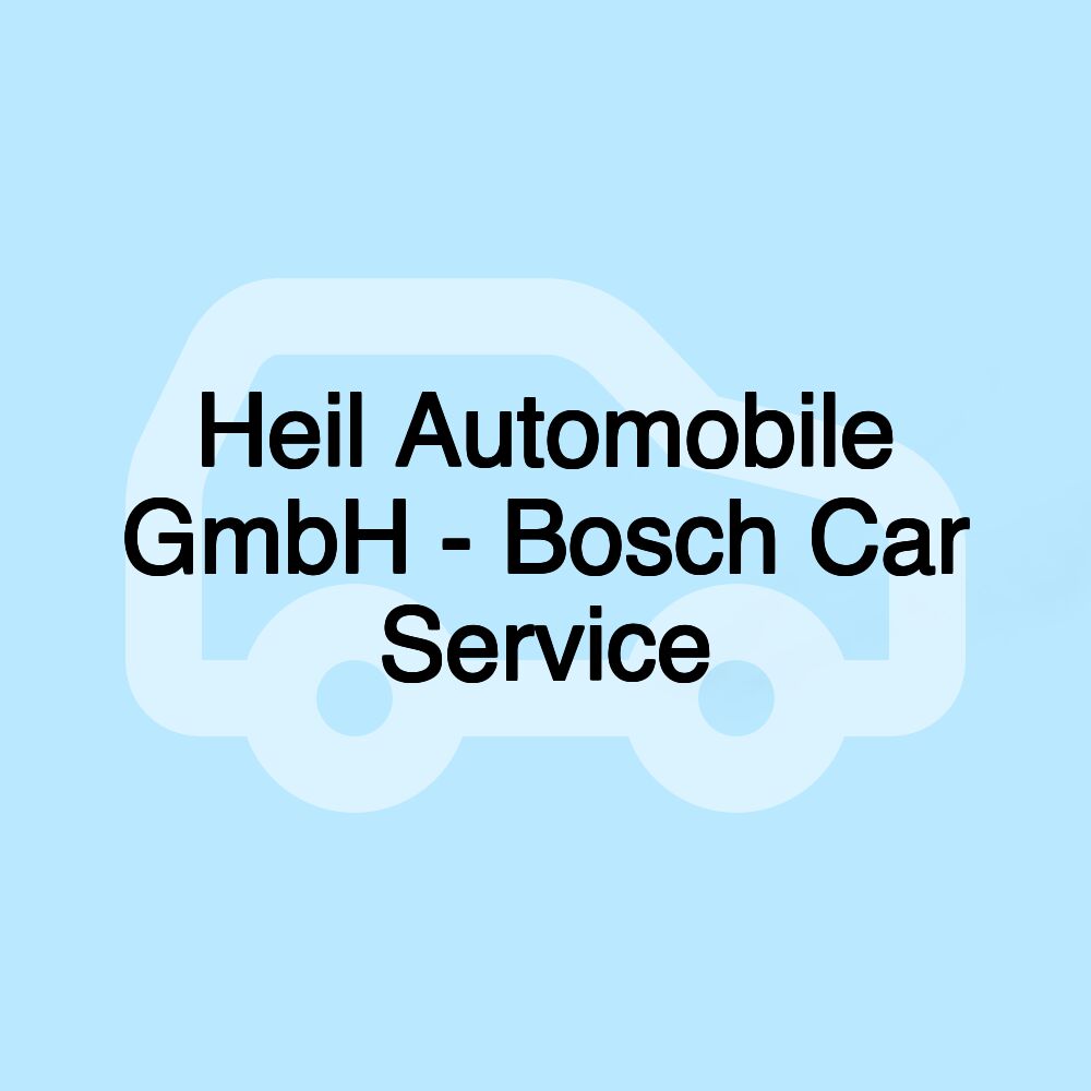 Heil Automobile GmbH - Bosch Car Service