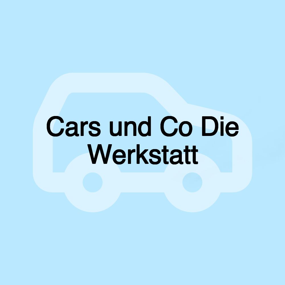 Cars und Co Die Werkstatt