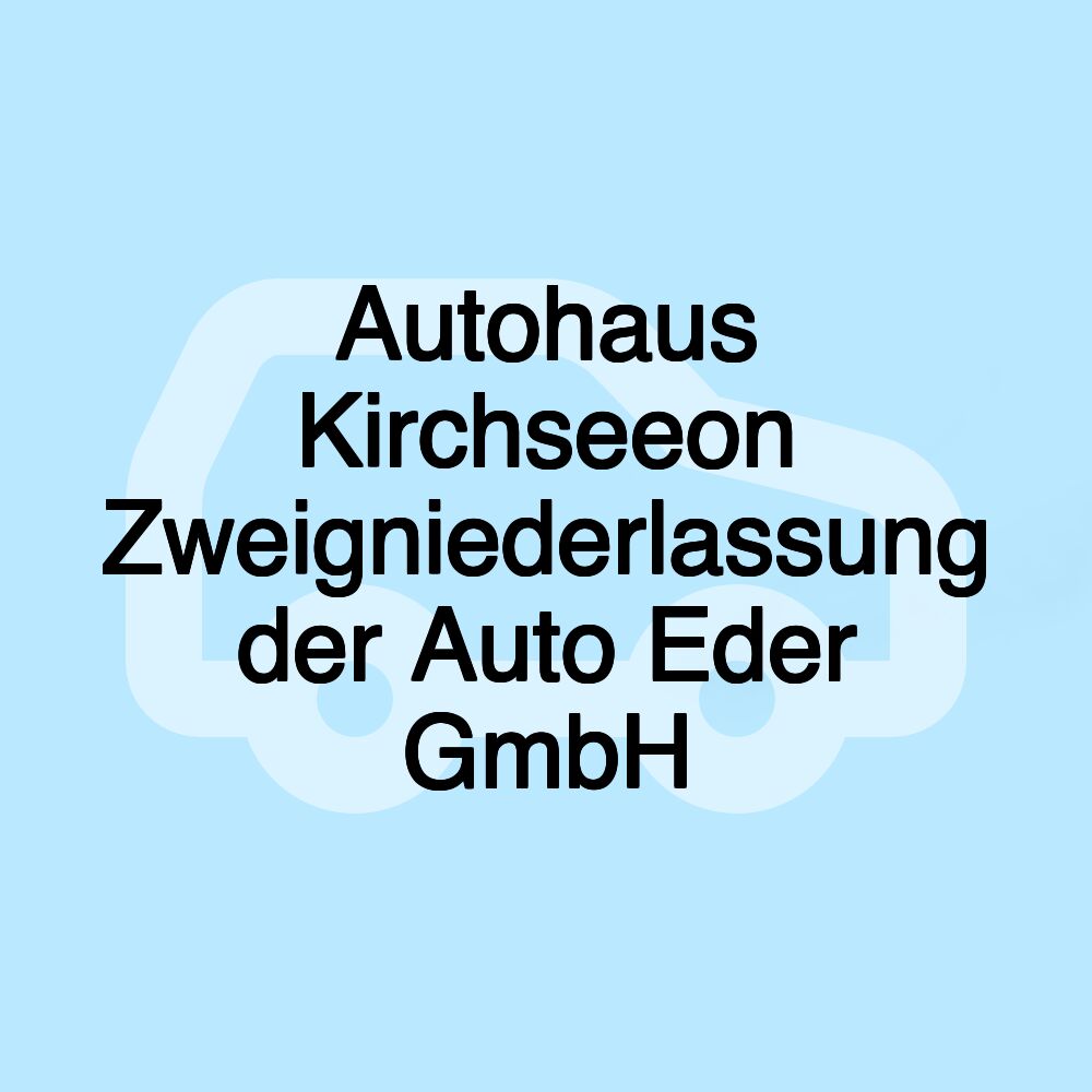 Autohaus Kirchseeon Zweigniederlassung der Auto Eder GmbH