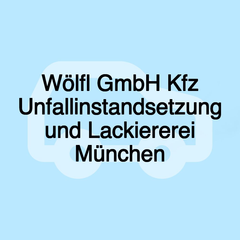 Wölfl GmbH Kfz Unfallinstandsetzung und Lackiererei München