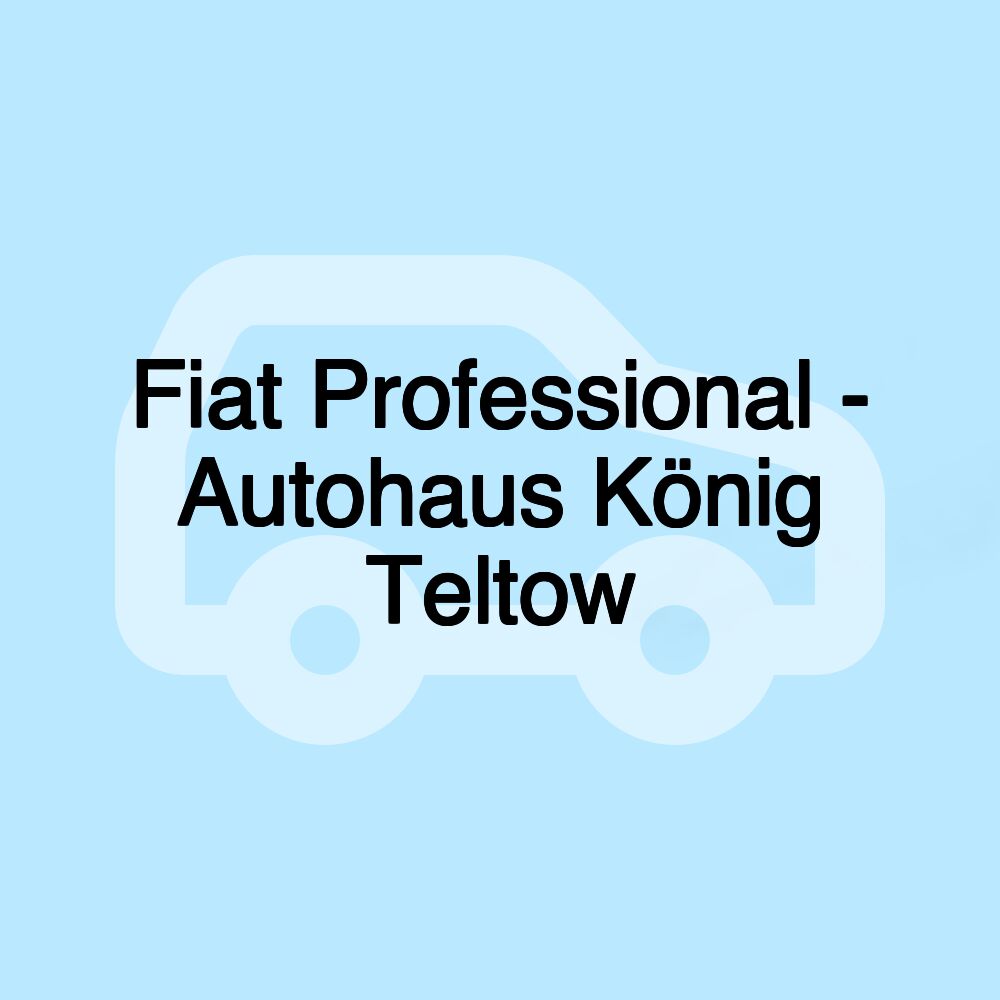 Fiat Professional - Autohaus König Teltow