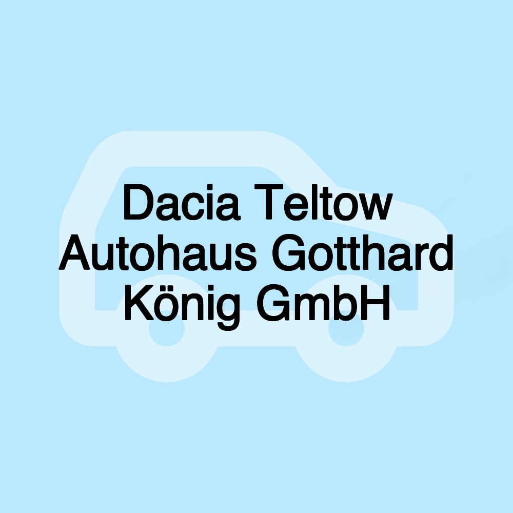 Dacia Teltow Autohaus Gotthard König GmbH