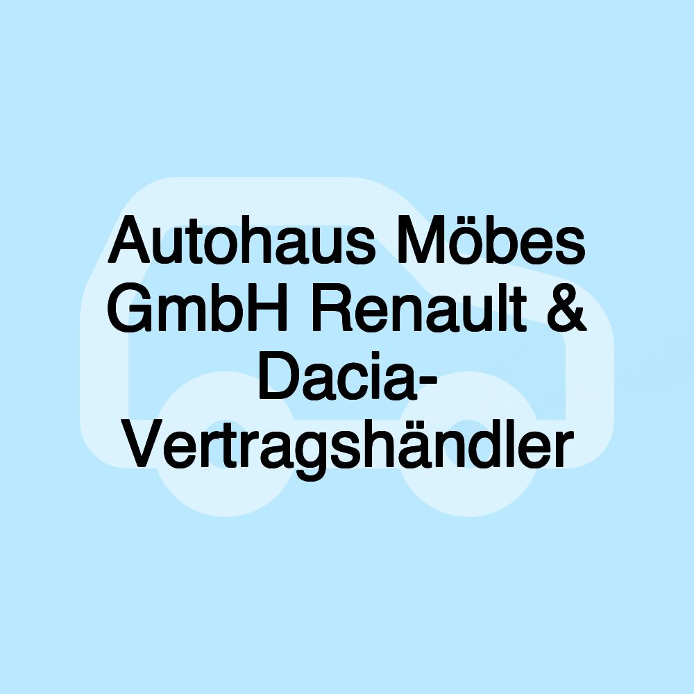 Autohaus Möbes GmbH Renault & Dacia- Vertragshändler