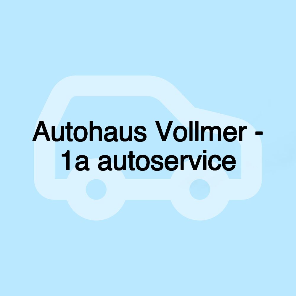 Autohaus Vollmer - 1a autoservice