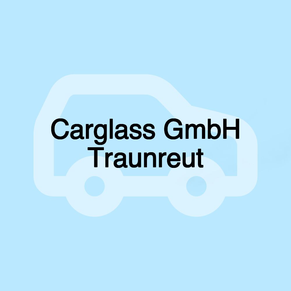 Carglass GmbH Traunreut