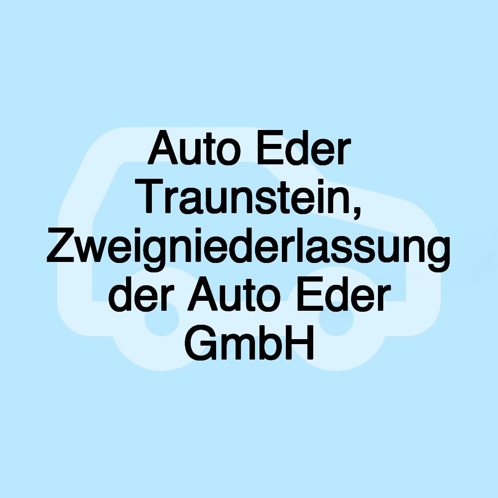 Auto Eder Traunstein, Zweigniederlassung der Auto Eder GmbH