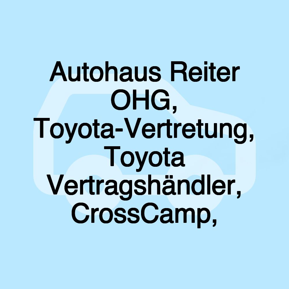 Autohaus Reiter OHG, Toyota-Vertretung, Toyota Vertragshändler, CrossCamp,