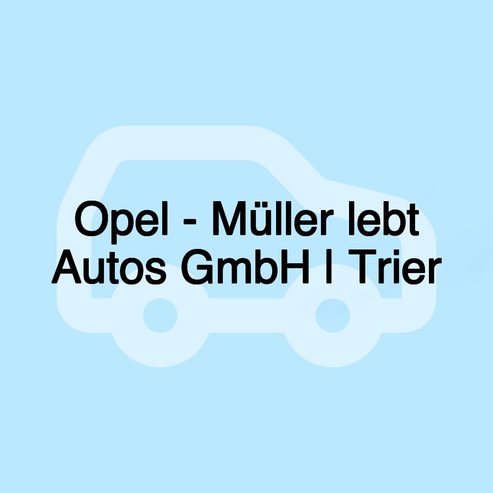 Opel - Müller lebt Autos GmbH | Trier