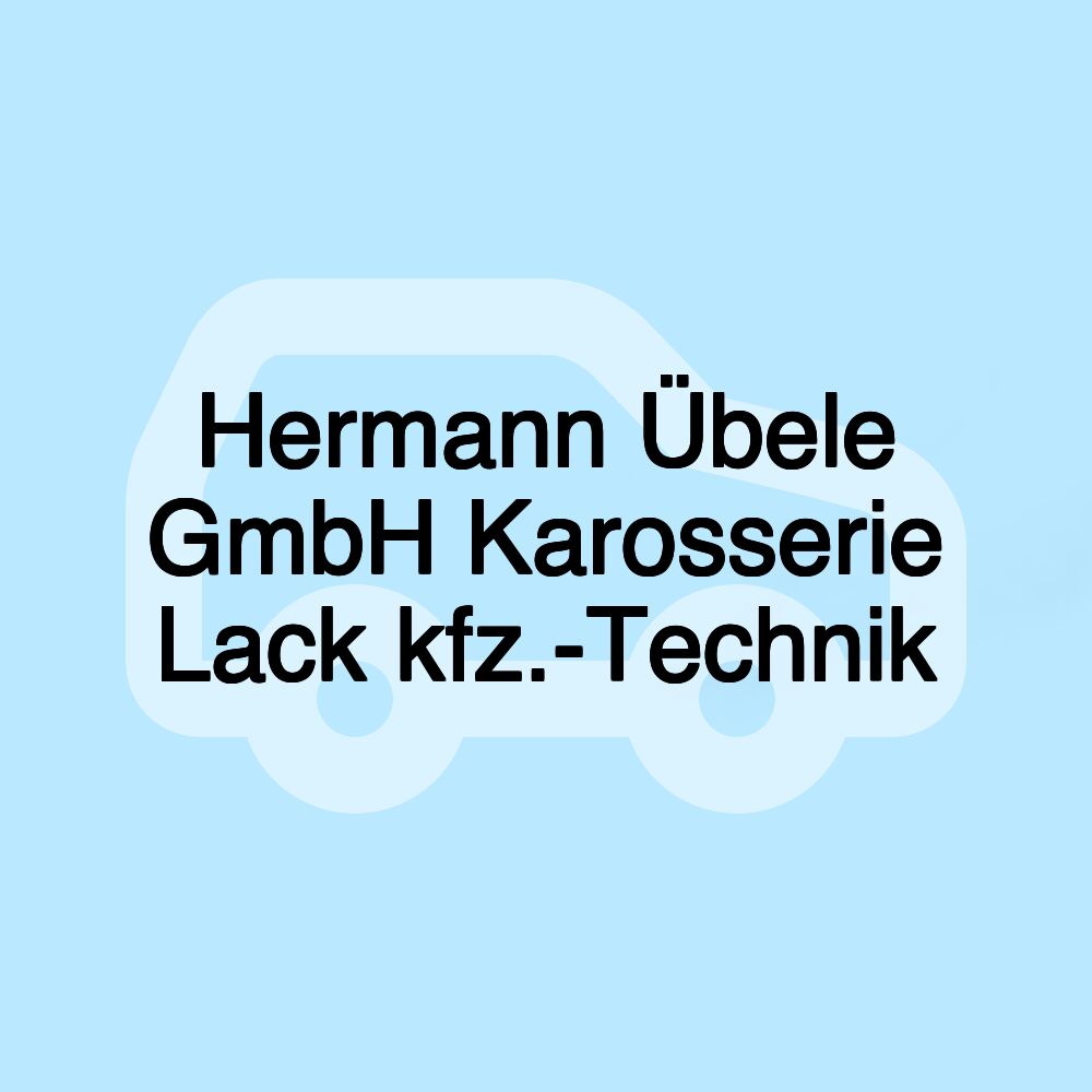 Hermann Übele GmbH Karosserie Lack kfz.-Technik