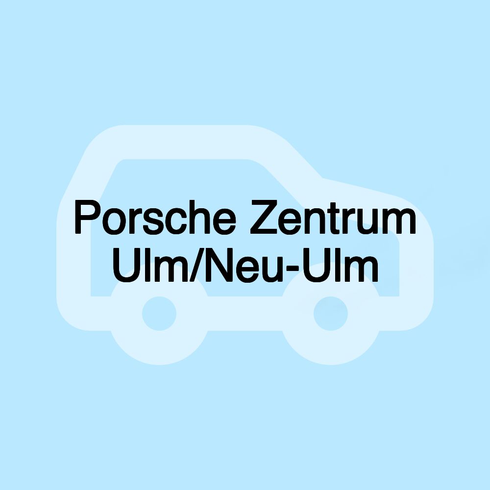 Porsche Zentrum Ulm/Neu-Ulm