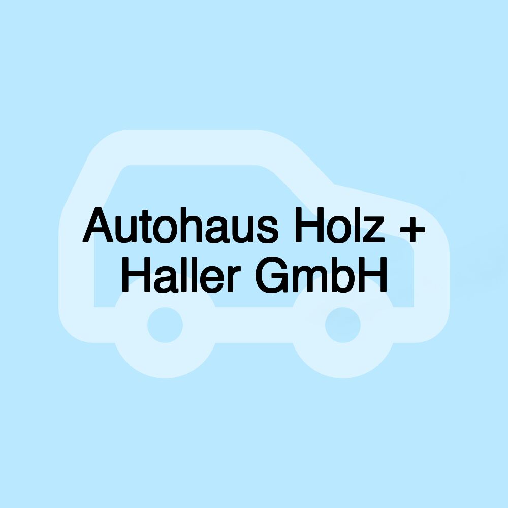 Autohaus Holz + Haller GmbH