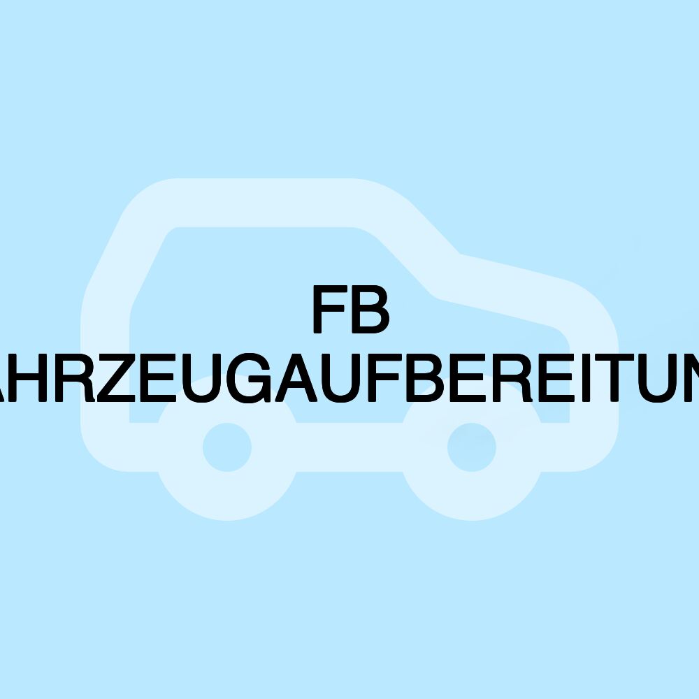 FB FAHRZEUGAUFBEREITUNG