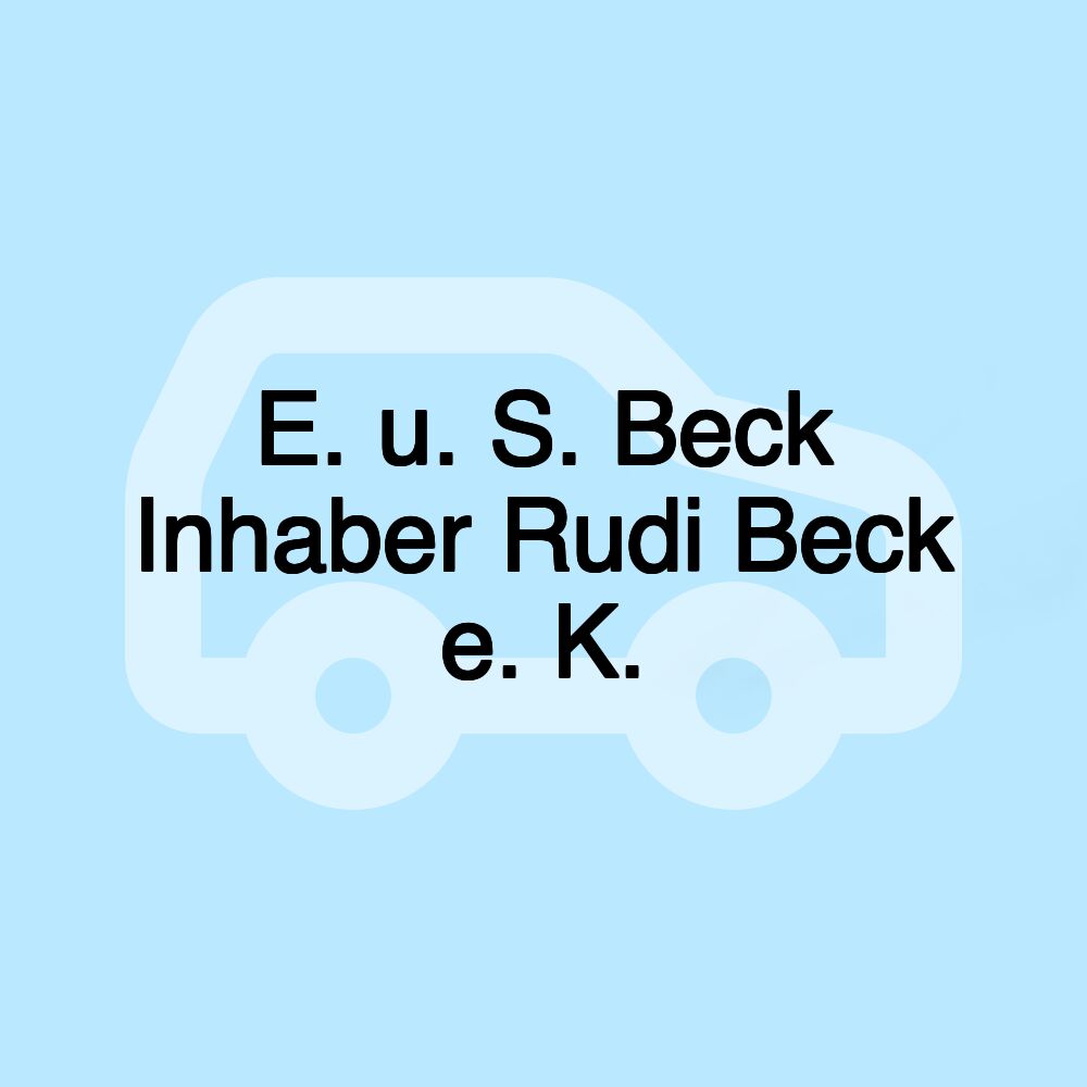 E. u. S. Beck Inhaber Rudi Beck e. K.