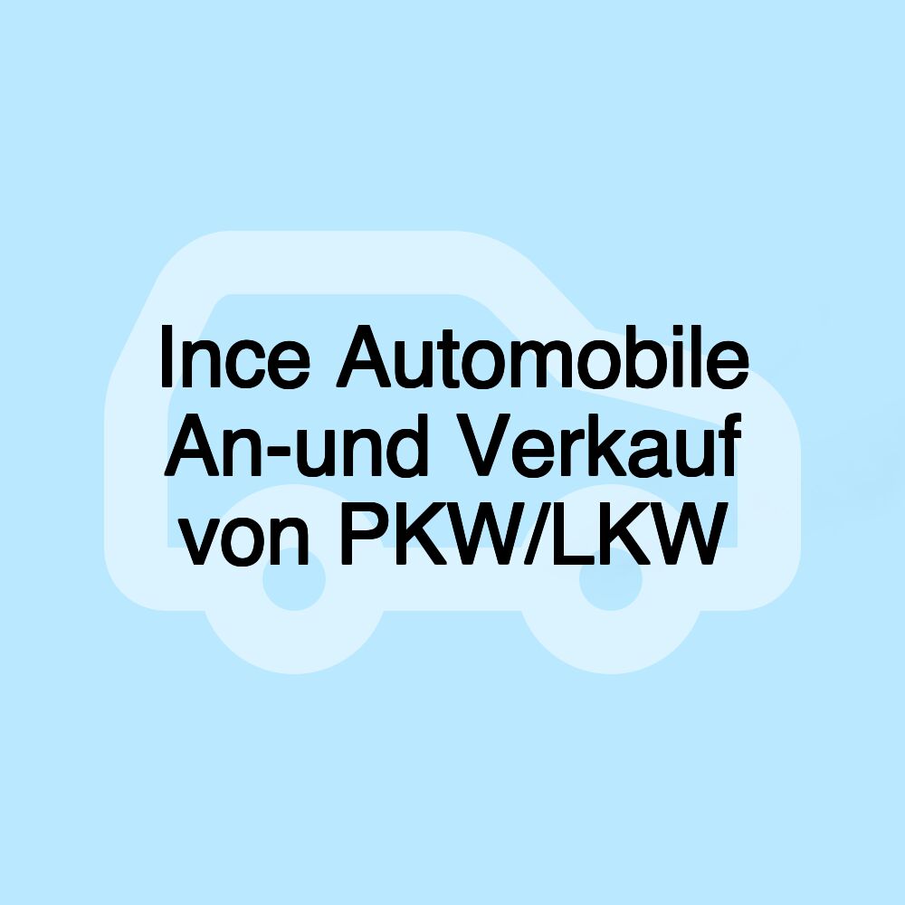 Ince Automobile An-und Verkauf von PKW/LKW