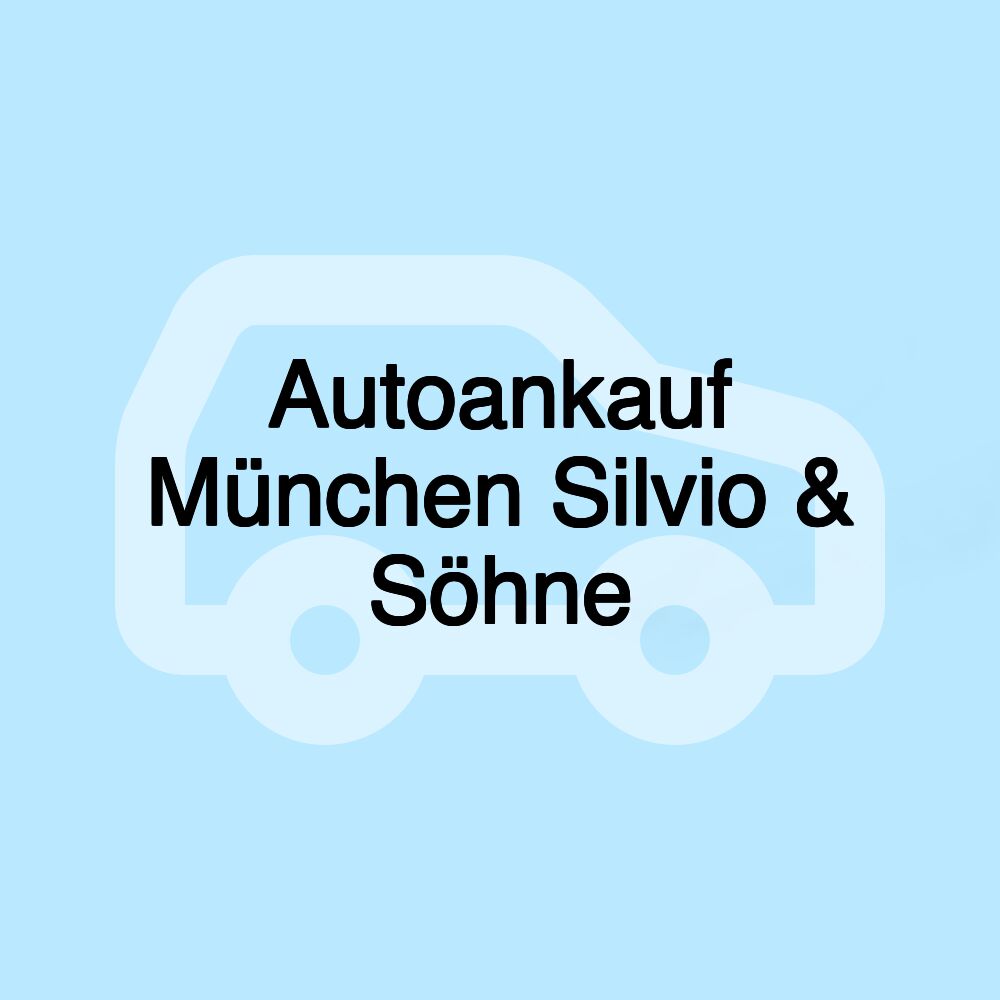 Autoankauf München Silvio & Söhne