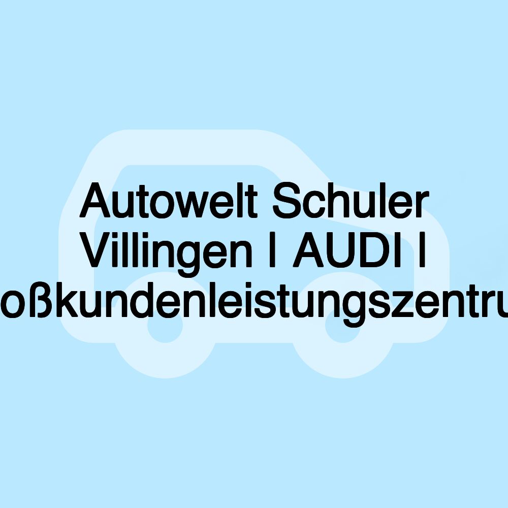 Autowelt Schuler Villingen | AUDI | Großkundenleistungszentrum