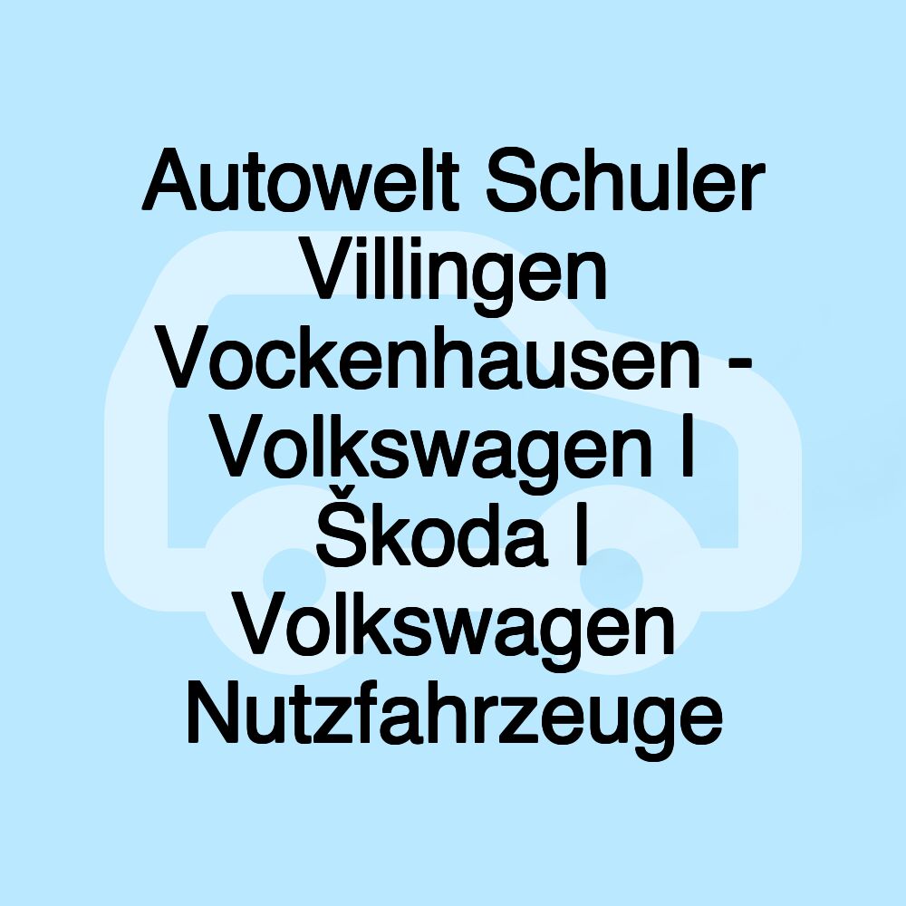 Autowelt Schuler Villingen Vockenhausen - Volkswagen | Škoda | Volkswagen Nutzfahrzeuge