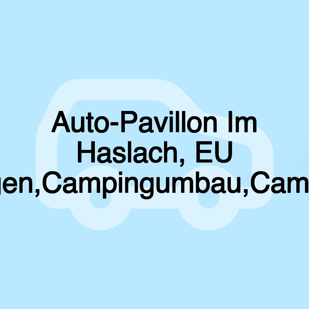 Auto-Pavillon Im Haslach, EU Neuwagen,Campingumbau,Campervans