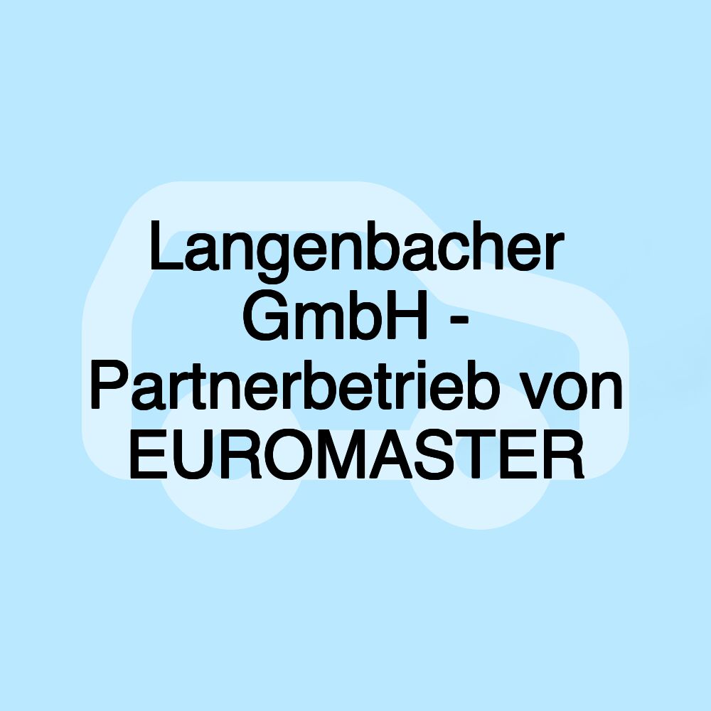 Langenbacher GmbH - Partnerbetrieb von EUROMASTER