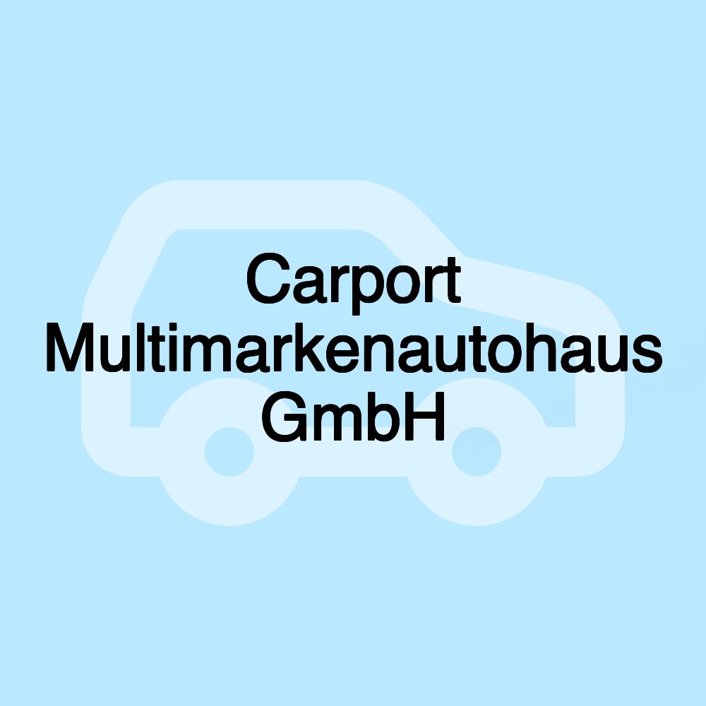 Carport Multimarkenautohaus GmbH