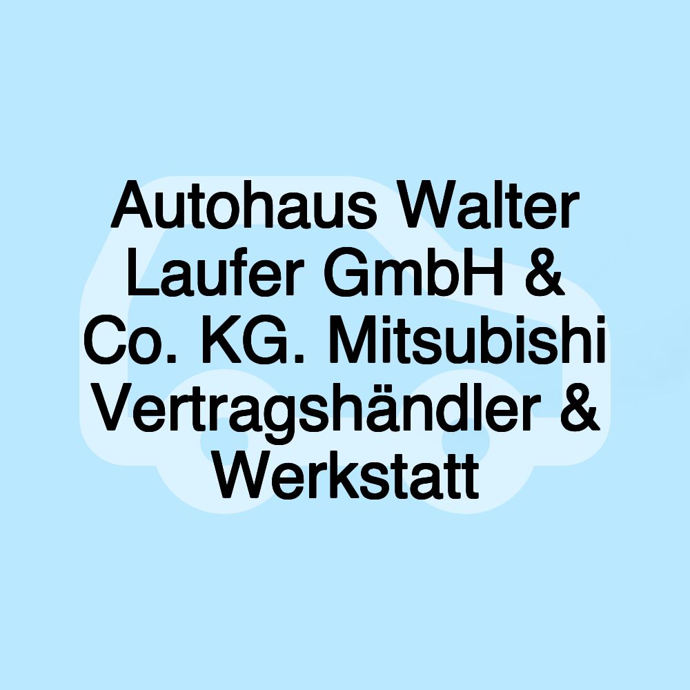 Autohaus Walter Laufer GmbH & Co. KG. Mitsubishi Vertragshändler & Werkstatt