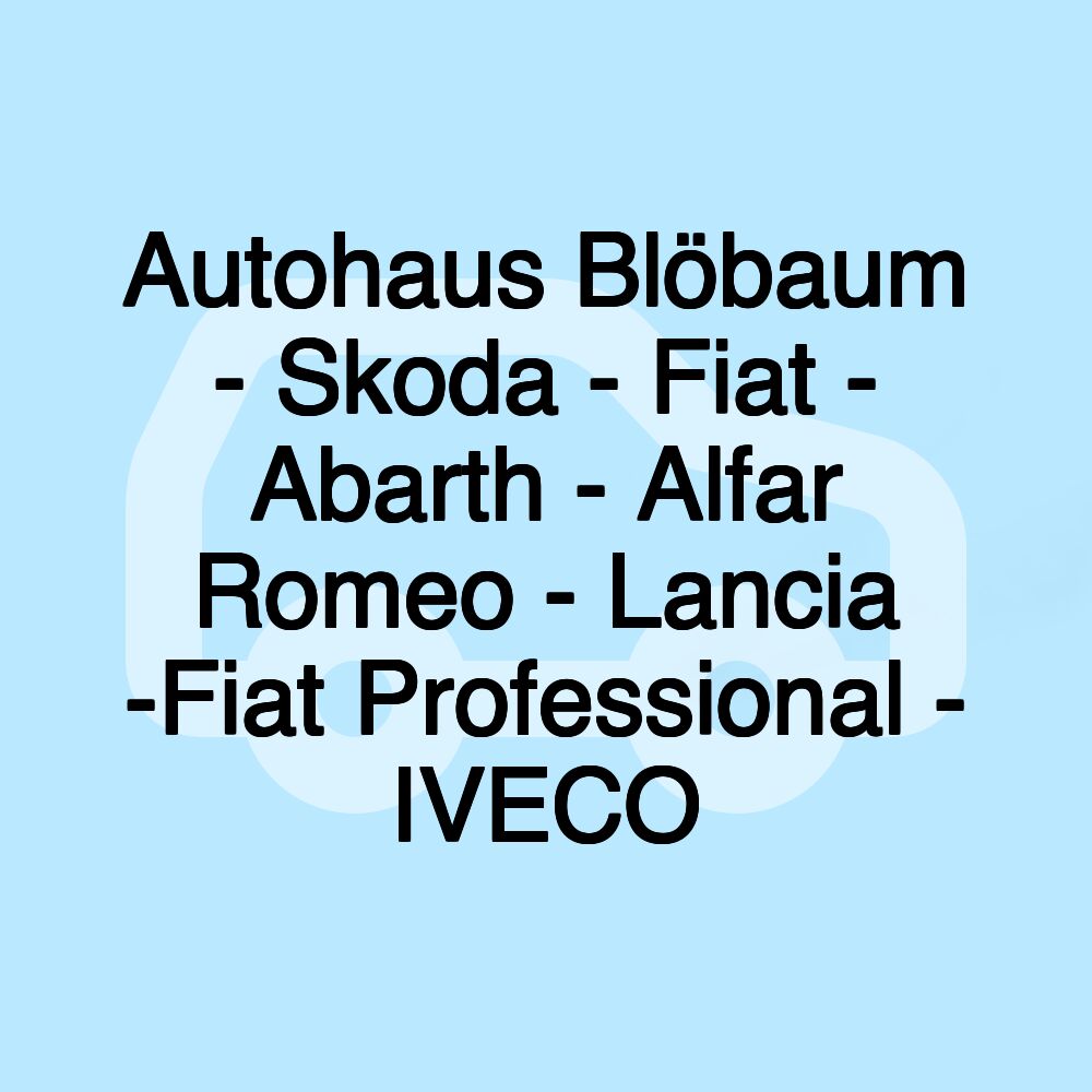 Autohaus Blöbaum - Skoda - Fiat - Abarth - Alfar Romeo - Lancia -Fiat Professional - IVECO