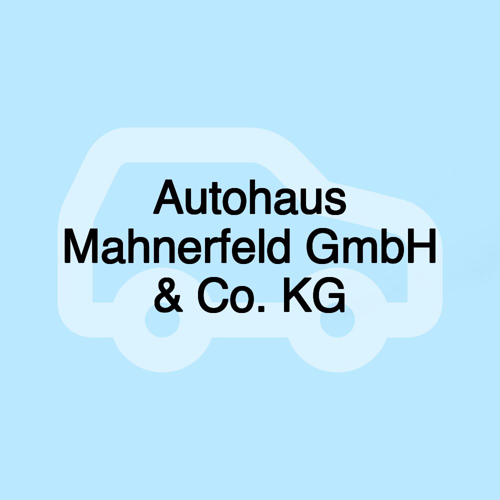 Autohaus Mahnerfeld GmbH & Co. KG