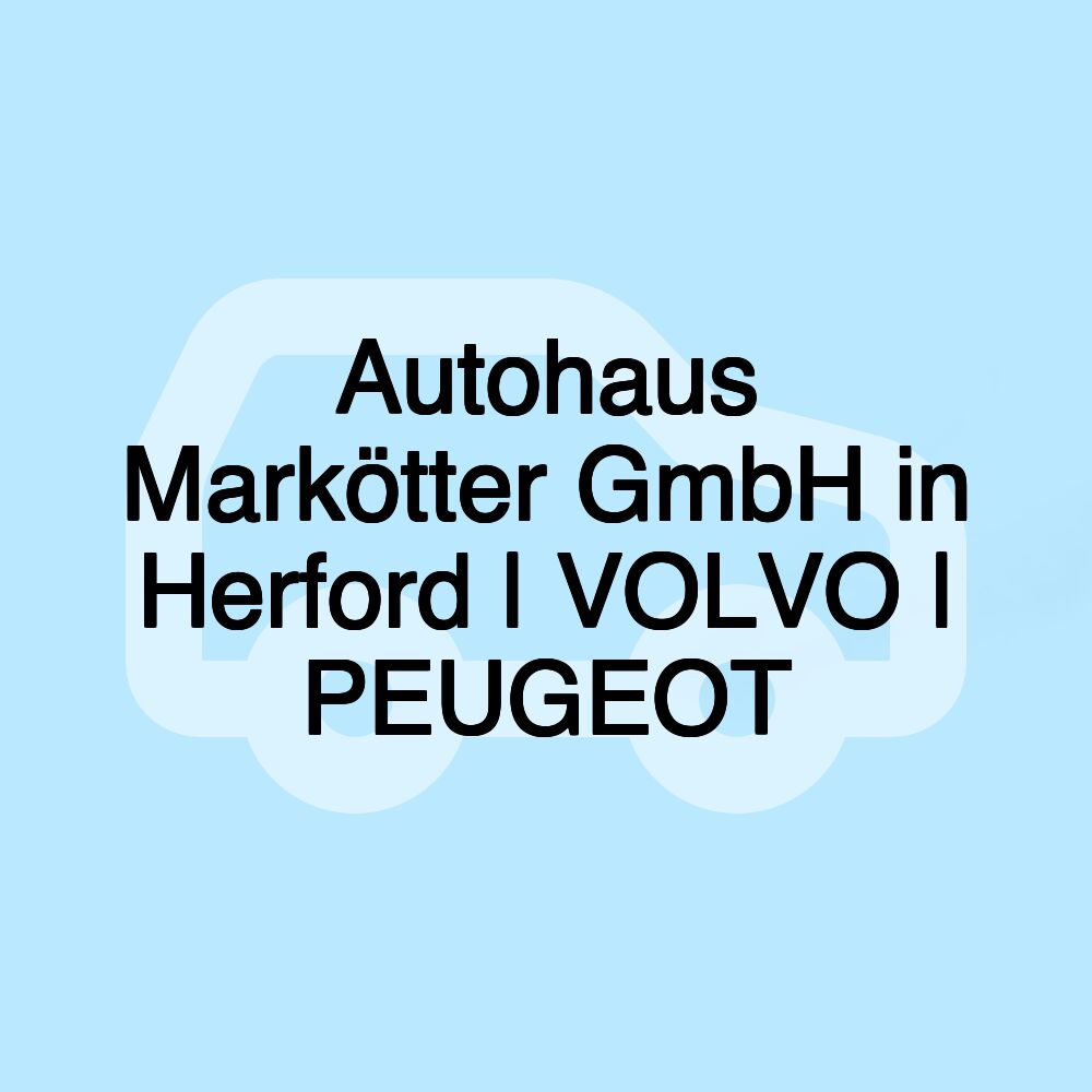 Autohaus Markötter GmbH in Herford | VOLVO | PEUGEOT