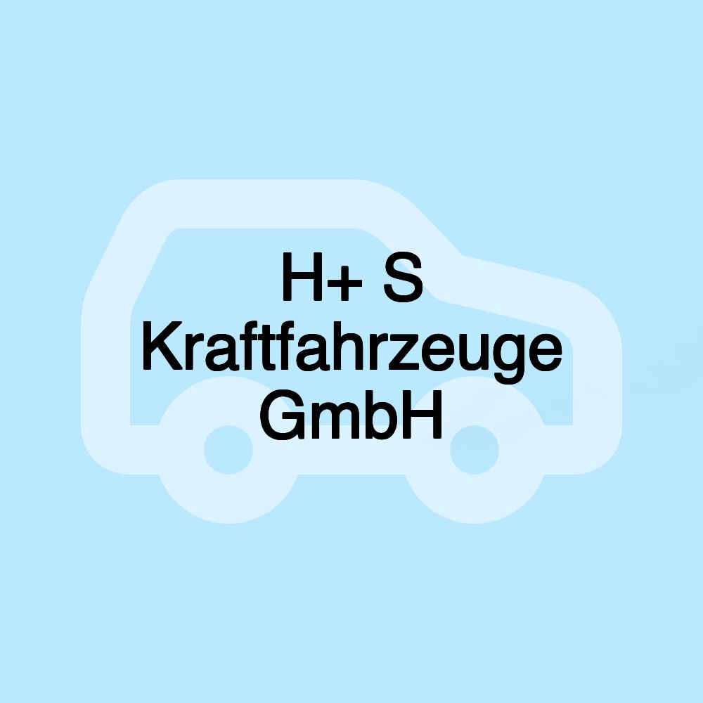 H+ S Kraftfahrzeuge GmbH