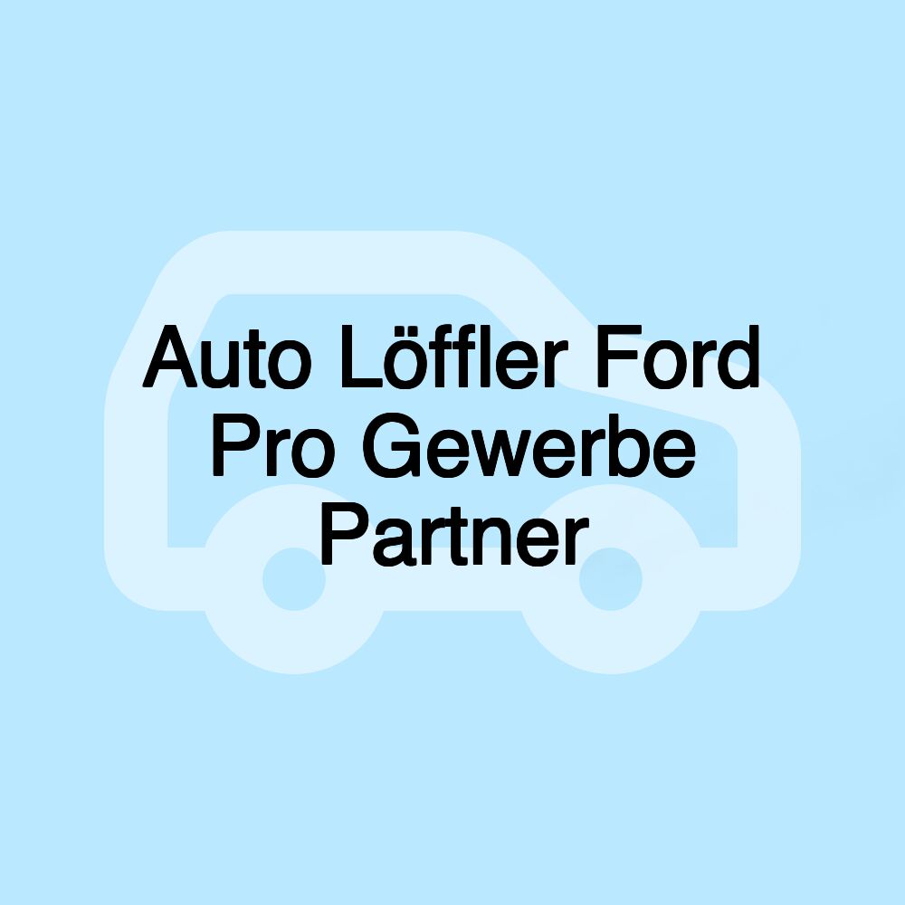 Auto Löffler Ford Pro Gewerbe Partner