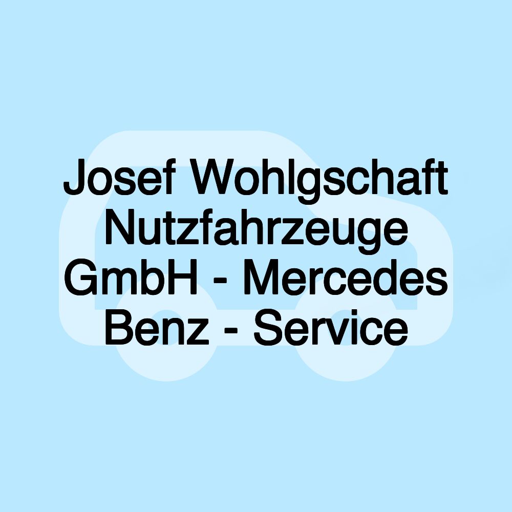 Josef Wohlgschaft Nutzfahrzeuge GmbH - Mercedes Benz - Service