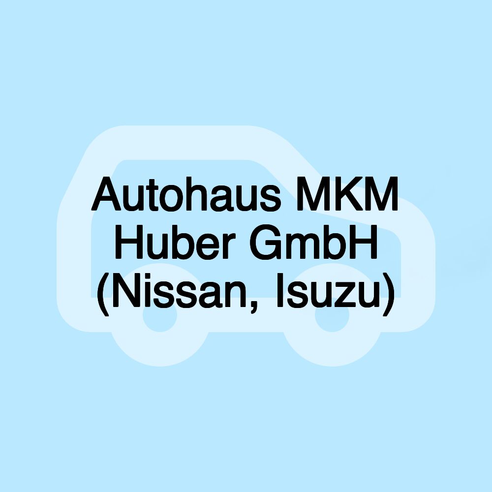 Autohaus MKM Huber GmbH (Nissan, Isuzu)