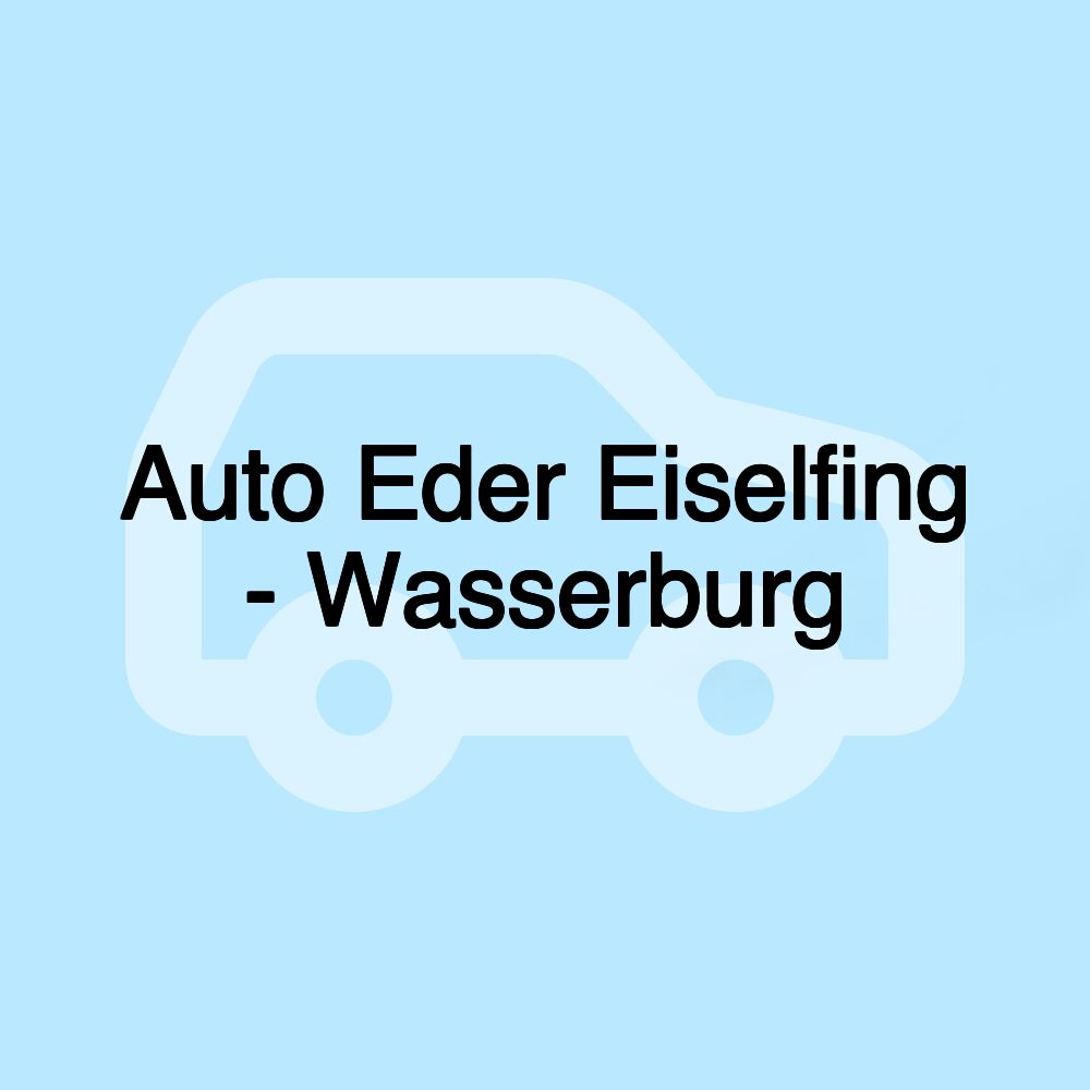 Auto Eder Eiselfing - Wasserburg