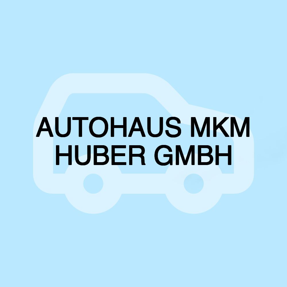 AUTOHAUS MKM HUBER GMBH