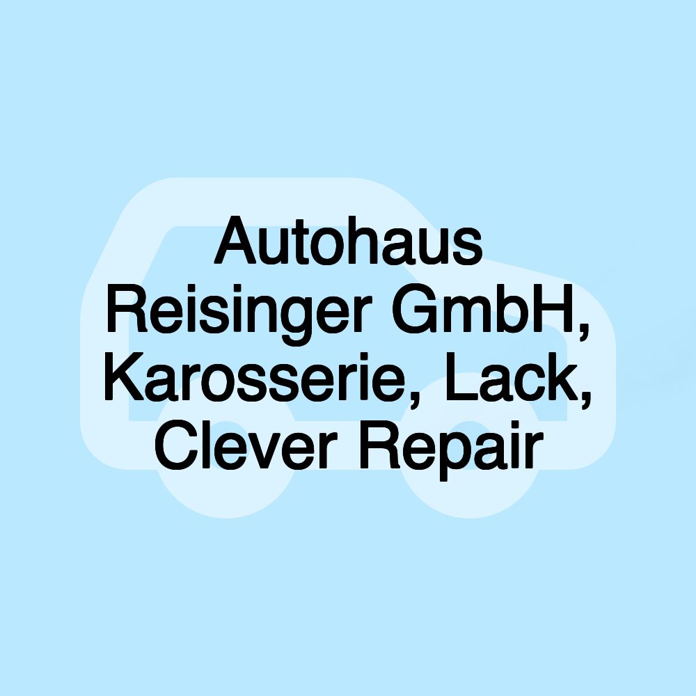 Autohaus Reisinger GmbH, Karosserie, Lack, Clever Repair