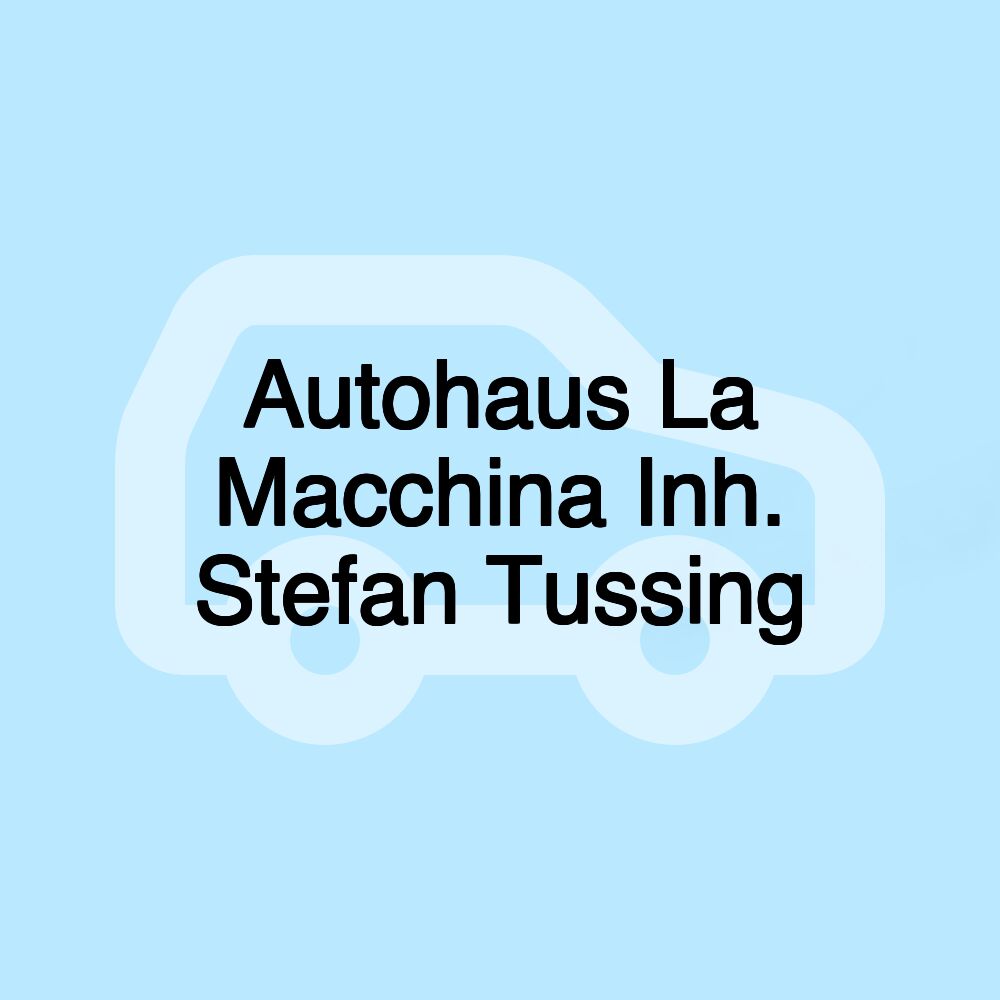 Autohaus La Macchina Inh. Stefan Tussing