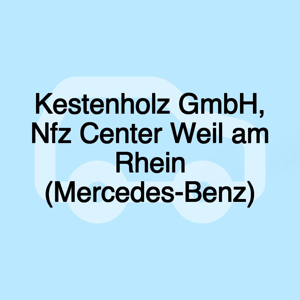 Kestenholz GmbH, Nfz Center Weil am Rhein (Mercedes-Benz)