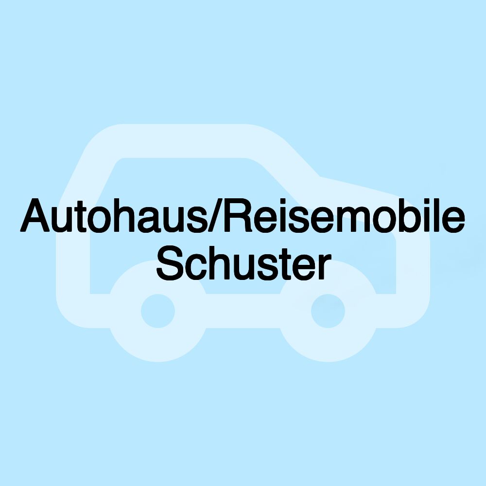 Autohaus/Reisemobile Schuster