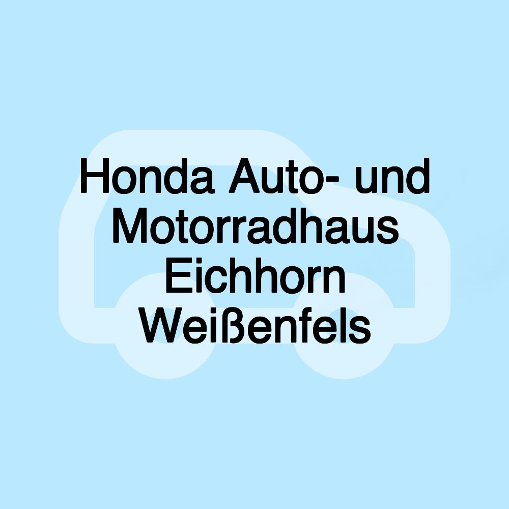 Honda Auto- und Motorradhaus Eichhorn Weißenfels